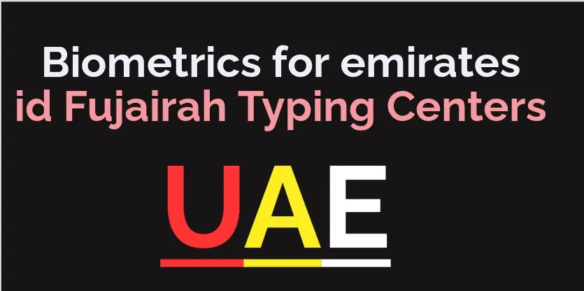 Biometrics for emirates id Fujairah Typing Centers